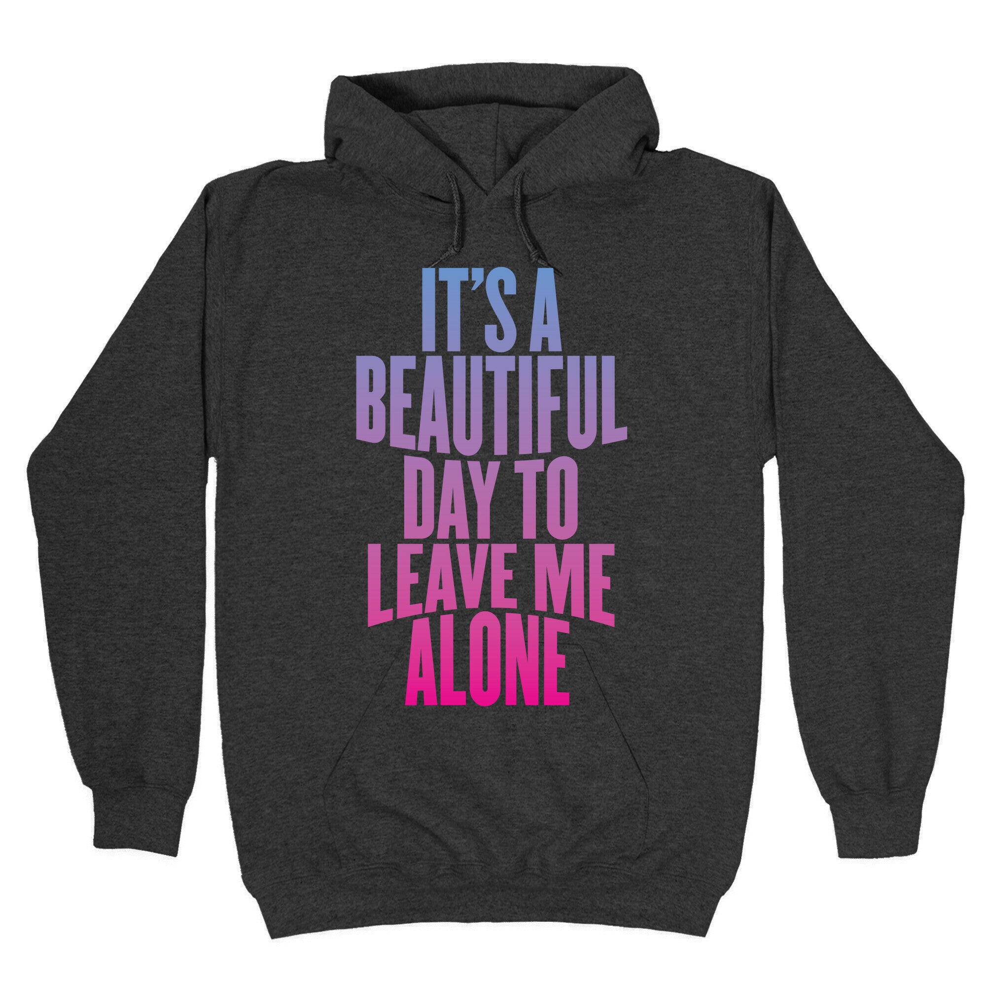 It's A Beautiful Day To Leave Me Alone Hoodie